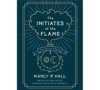 The Initiates of the Flame The Deluxe Edition by Manly P. Hall Manly P. Hall (Auteur)
