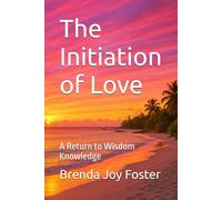 The Initiation of Love: A Return to Wisdom Knowledge