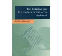 The Initiative And Referendum In California, 1898-1998