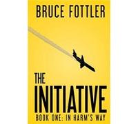 The Initiative In Harms Way Book One - Bruce Fottler - Amazon Digital Services LLC KDP - Livre en Anglais Bruce FottlerBruce Fottler (Auteur)