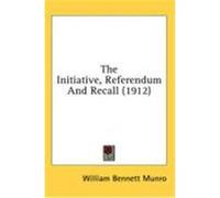 The Initiative, Referendum and Recall (1912) Munro, William Bennett (Auteur)