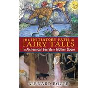 The Initiatory Path in Fairy Tales: The Alchemical Secrets of Mother Goose
