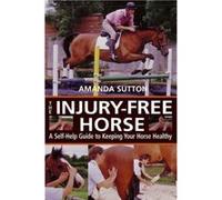 The Injury-Free Horse Amanda Sutton (Auteur)