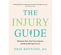 The Injury Guide Eliminate Pain, Heal Your Injuries, and Keep Moving Forever - Erin Boynton MD - Penguin Canada - ebook (ePub) - Livre