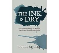 The Ink Is Dry: God's Distinctive Word on Marriage, Family, and Sexual Responsibility