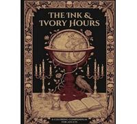 THE INK & IVORY HOURS: A Gothic Dark Academia Coloring Book for Adults | 50+ Intricate Illustrations of Libraries, Secret Gardens, Alchemy & Memento Mori