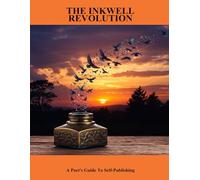The Inkwell Revolution: A Poet'S Guide To Self-Publishing