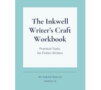 The Inkwell Writer's Craft Workbook: Practical Tools for Fiction Writers