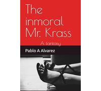 The inmoral Mr. Krass: A fantasy