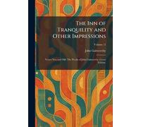 The Inn of Tranquility and Other Impressions: Verses New and Old. The Works of John Galsworthy. Grove Edition.
