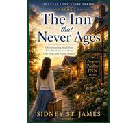 The Inn That Never Ages: A Heartwarming Small-Town Time Travel Romance About Love, Hope, and Second Chances