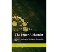 The Inner Alchemist: Carl Jung’s Four Stages of Turning Your Darkness Into Gold