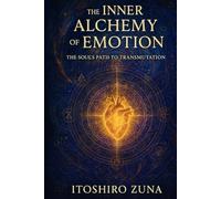 The Inner Alchemy of Emotion: The Soul’s Path to Transmutation