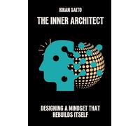 The Inner Architect: Designing a Mindset That Rebuilds Itself