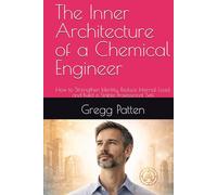 The Inner Architecture of a Chemical Engineer: How to Strengthen Identity, Reduce Internal Load, and Build a Stable Professional Self
