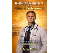 The Inner Architecture of a Clinical Professional: Building the Inner Structure That Clinical Practice Demands