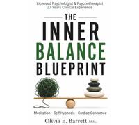 The Inner Balance Blueprint: Integrate Meditation, Self-Hypnosis, and Cardiac Coherence to Calm Anxiety and Regulate the Nervous System