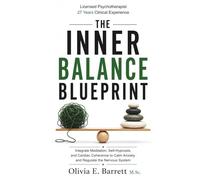 The Inner Balance Blueprint: Integrate Meditation, Self-Hypnosis, and Cardiac Coherence to Calm Anxiety and Regulate the Nervous System
