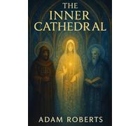 The Inner Cathedral: 333 Sacred Aphorisms, Mystical Teachings, and Contemplative Reflections from Christian Mystics, Benedictine Monks, and Medieval Spiritual Masters - Ancient Wisdom on Silence
