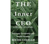 The Inner CEO: A 90-Day Journal: Visionary Leadership and Soulful Strategy