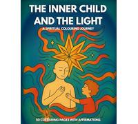 The Inner Child and The Light: A Colouring Book for Soul Connection and Inner Peace