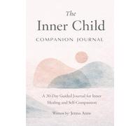 The Inner Child Healing Companion: A Gentle 30-Day Journal for Grounding, Care, and Self-Compassion