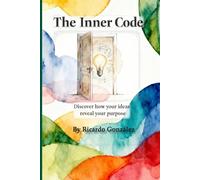 The Inner Code: Discover How Your Ideas Reveal Your Purpose