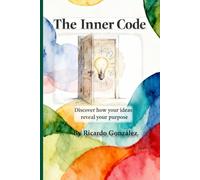 The Inner Code: Discover How Your Ideas Reveal Your Purpose