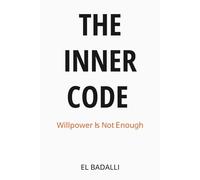 The Inner Code: Why Willpower Fails - and How to Reset the System That Runs Your Life