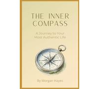 The Inner Compass: A Journey to Your Most Authentic Life