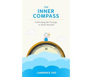 The Inner Compass: Cultivating the Courage to Trust Yourself