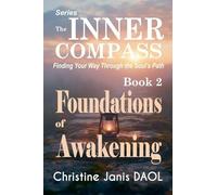 The Inner Compass: Finding Your Way Through the Soul's Path Book II: Foundations of Awakening