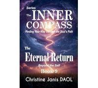 The Inner Compass: Finding Your Way Through the Soul's Path Book IX: The Eternal Return