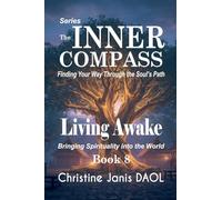 The Inner Compass: Finding Your Way Through the Soul's Path Book VIII: Living Awake