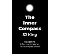 The Inner Compass: Navigating Life's Uncertainties in a Complex World