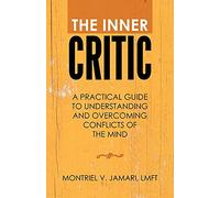 The Inner Critic: A Practical Guide to Understanding and Overcoming Conflicts of the Mind