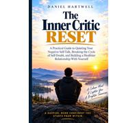The Inner Critic Reset: A Practical Guide to Quieting Negative Self-Talk, Breaking the Cycle of Self-Doubt, and Building a Healthier Relationship With Yourself