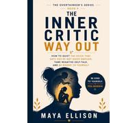 The Inner Critic Way Out: How to Quiet the Voice That Says You’re Not Good Enough, Tame Negative Self-Talk, and Be Kinder to Yourself