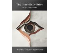 The Inner Expedition: Redefine How You See Yourself: A Structured Workbook for Identifying Thinking Patterns, Emotional Triggers, and Fear-Based Resistance