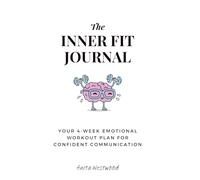 The Inner Fit Journal: Your 4-Week Emotional Workout Plan for Confident Communication