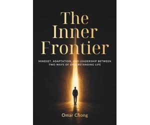 The Inner Frontier: Mindset, Adaptation, and Leadership Between Two Ways of Understanding Life