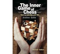The Inner Game of Chess: How to Calculate and Win by Soltis, Andrew (2014) Paperback