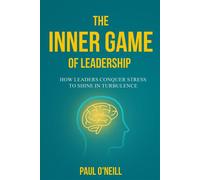 The Inner Game of Leadership How Leaders Conquer Stress to Shine in Turbulence - Paul ONeill - Lantern & Light Press - ebook (ePub) - Livre