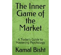 The Inner Game of the Market: A Trader's Guide to Mastering Psychology