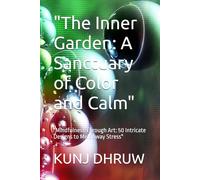 "The Inner Garden: A Sanctuary of Color and Calm": "Mindfulness Through Art: 50 Intricate Designs to Melt Away Stress"