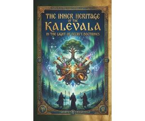 The Inner Heritage of the Kalevala in the Light of Secret Doctrines