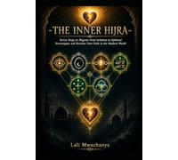 The Inner Hijra (Migration): Seven Steps to Migrate from Isolation to Spiritual Sovereignty and Reclaim Your Faith in the Modern World