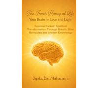 The Inner Honey of Life - Your Brain on Love and Light: Science-Backed Spiritual Transformation through Breath, Bliss Molecules, and Ancient Knowledge