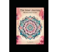 The Inner Journey: Mandala Book of Art | Coloring Book with Beautiful Mandala Designs and Wisdom Quotes for Creative Motivation, Meditation, Stress Relief and Relaxation