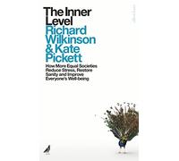 The Inner Level: How More Equal Societies Reduce Stress, Restore Sanity and Improve Everyone’s Well-being